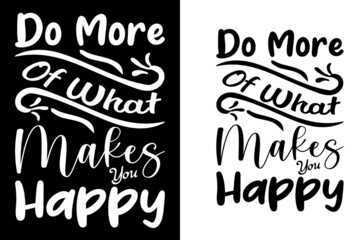 Do more of what makes you happy T-shirt