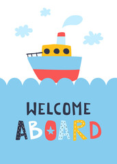 Baby poster with ship is sailing on the sea waves. Steamship print with hand writing lettering - welcome aboard.