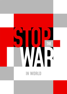 Poster STOP WAR in world. Vector illustration with typography. Fight for peace, pacifism. Protest sign. World peace. Vertical template with geometric shapes, squares in gray white black and red.