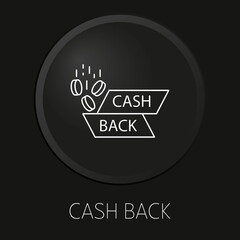 Cash back minimal vector line icon on 3D button isolated on black background. Premium Vector.