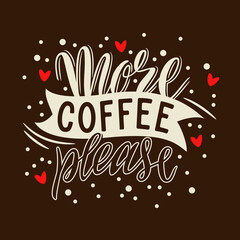 More coffee please. Handmade lettering for T-shirts, postcards, posters, notebooks, covers. The inscription on dark background. Humor. Vector.