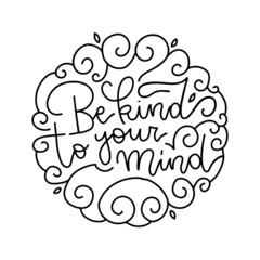 Be Kind To Your Mind. - linear lettering quote about mental health and anxiety. Round shape with doodles isolated on white background.