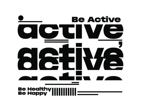 typographic slogan print design in modern graphic style Be Active Be Healthy Be Happy