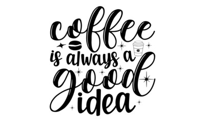 Coffee is always a good idea, Calligraphic and typographic collection, chalk design, Modern calligraphy for advertising print products, banners, cafe menu, Vector illustration