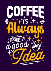 Coffee is always a good idea Hand drawn typography motivational inspirational quotes