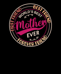 Fototapeta na wymiar First Friend Best Friend Forever Friend Worlds Best Mother Ever mothers day t shirt design.World's Best Mother Ever.