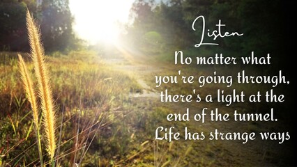 Inspirational and motivational quote - No matter what you are going through, there is a light at the end of the tunnel. With bright sun shining and pathway background. Motivational concept