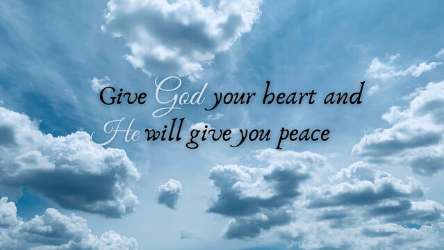 Inspirational quote - Give God your heart and He will give you peace. With blue sky background.