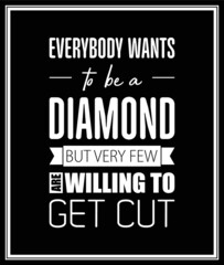 Obraz premium Everybody Wants to be a Diamond. Vector Typographic Quote on Black. Gemstone, Diamond, Sparkle, Jewerly Concept. Motivational Inspirational Poster, Typography, Lettering