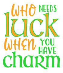 Who needs luck when you have charm. St Patrick Day