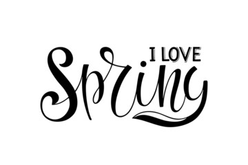 Fototapeta premium I love Spring calligraphy lettering black isolated on white. Handwritten design for banner, flyer, card, poster. Spring time illustration. For greeting card, invitation of seasonal spring holiday.