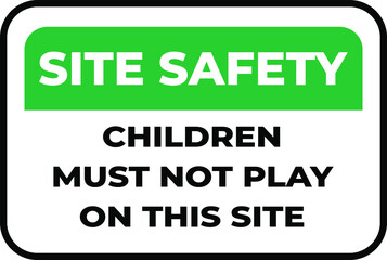 safety sign. site safety children must not play on this site