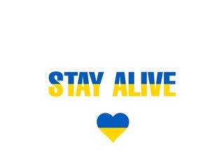 Stay Alive Ukraine. Message of support for Ukraine about battle with Russia. 