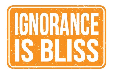 IGNORANCE IS BLISS, words on orange rectangle stamp sign