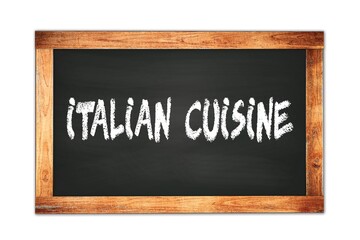 ITALIAN  CUISINE text written on wooden frame school blackboard.