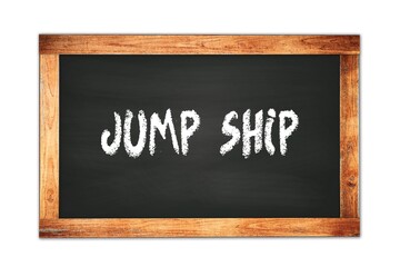 Fototapeta premium JUMP SHIP text written on wooden frame school blackboard.