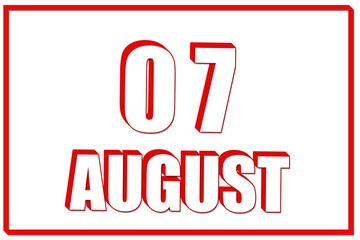 3d calendar with the date of 7 August on white background with red frame. 3D text. Illustration.