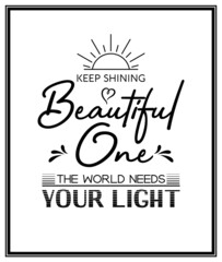 Keep Shining Beautiful One. Vector Typographic Quote with Simple Modern Black Wooden Frame. Gemstone, Diamond, Sparkle, Jewerly Concept. Motivational Inspirational Poster, Typography, Lettering