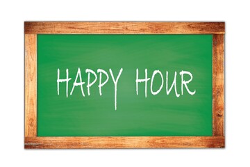 HAPPY  HOUR text written on green school board.