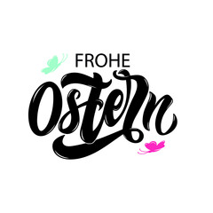 Happy Easter text in German (Frohe Ostern). Vector quote isolated on white background. Modern brush calligraphy, colorful butterflies. Illustration for holiday celebration, logo, card. Hand lettering