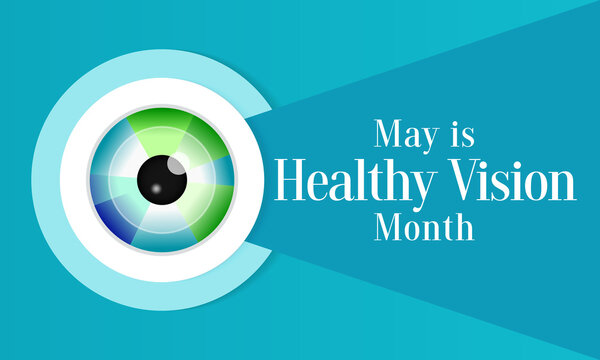 Healthy Vision month is observed every year in May. Taking care of your eyes can be a priority just like eating healthy and physical activity. it can help keep you safe each day. Vector illustration.