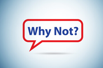 Motivational concept with why not question
