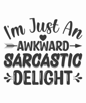 i'm just an awkward sarcastic delight t-shirt.