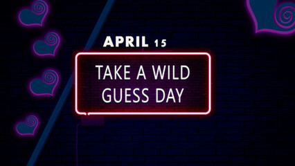 15 April, Take a Wild Guess Day, Neon Text Effect on bricks Background