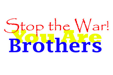 Russian and Ukranian conlifct Stop the War You are brothers calligraphy with flag colors