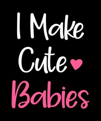 I Make Cute Babies