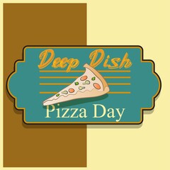 Deep Dish Pizza Day Sign Vector Illustration