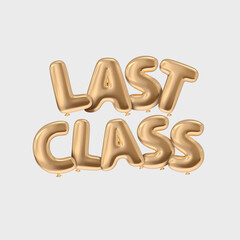 Last class letters isolated typography with golden style realistic rendered balloon floating for graduation concept illustration