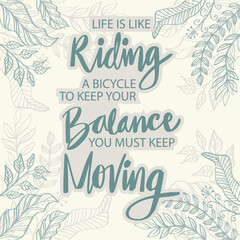 Obraz premium Life Is Like Riding A Bicycle. To Keep Your Balance You Must Keep Moving. Quote.
