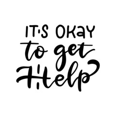 It's okay to get Help - Lettering Sticker for social media content. Mental health quote. Vector hand drawn illustration with simple black lettering.