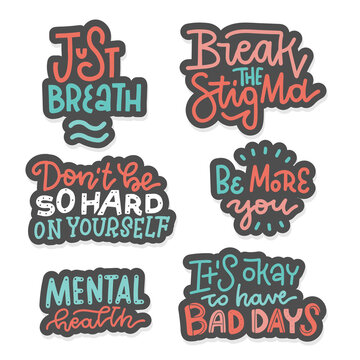 Set Of Stickers About Mental Health And Self Care. Collection Of Hand Drawn Lettering - Break The Stigma, Just Breath, Be More You, Dont't Be So Hard On Yourself, Etc. Vector Hand Drawn Illustration.