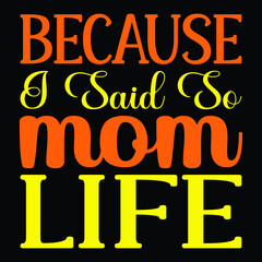 Because i said so mom life, Mom of the year, Mother's day SVG t-shirt design, typography, vector file parfect.