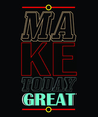 Make Today Great Typography T-Shirt Design 