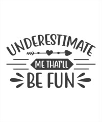 Underestimate Me That'll Be Fun. Typography Design, Vector Illustration