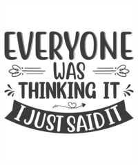 Everyone was thinking it i just said it- Funny t shirts design, Hand drawn lettering phrase, Calligraphy t shirt design, Isolated on white background, svg Files for Cutting Cricut and Silhouette, EPS