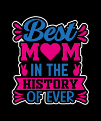 Best Mom In The History Of Ever T-shirt Design
