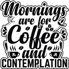 Mornings Are For Coffee And Contemplation T-shirt Design