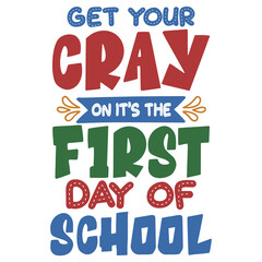 get your cray on its the first day of school svg