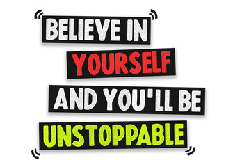 believe in yourself and you will be unstoppable