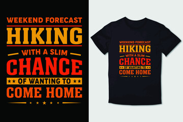 HIKING T-SHIRT DESIGN WEEKEND FORECAST HIKING WITH A SLIM CHANCE OF WANTING TO COME HOME