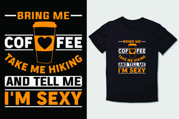 HIKING T-SHIRT DESIGN BRING ME COFFEE TAKE ME HIKING AND TELL ME I'M SEXY
