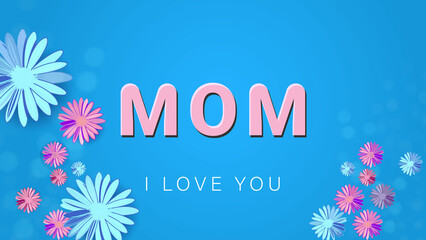 Naklejka na ściany i meble Happy Mother's Day. Mom, I love you typography illustration. Flower with calligraphy poster design. Mom greeting card with blue light gradient background.
