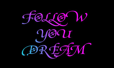 FOLLOW YOU DREAM