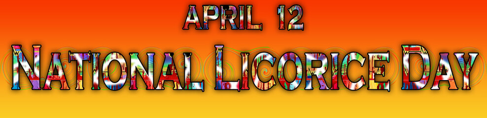 12 April, National Licorice Day, Text Effect on Background
