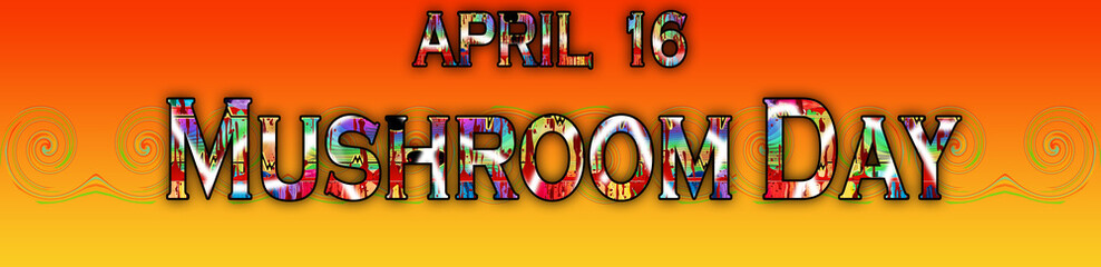 16 April, Mushroom Day, Text Effect on Background