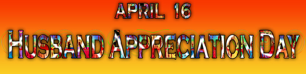 16 April, Husband Appreciation Day, Text Effect on Background